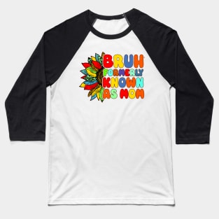 Bruh Formerly Known As Mom Funny Mom Mother's Day Sunflower Baseball T-Shirt